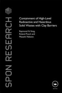 Containment of High-Level Radioactive and Hazardous Solid Wastes with Clay Barriers (Spon Research)