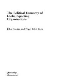 The Political Economy of Global Sports Organisations (Routledge Frontiers of Political Economy)