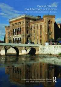 帝国の後の首都：中・東欧における開発<br>Capital Cities in the Aftermath of Empires : Planning in Central and Southeastern Europe (Planning, History and Environment Series)