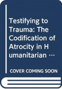 Testifying to Trauma : The Codification of Atrocity in Humanitarian Law （1ST）