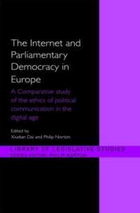 インターネットと欧州議会制民主主義<br>The Internet and European Parliamentary Democracy : A Comparative Study of the Ethics of Political Communication in the Digital Age (Library of Legislative Studies)