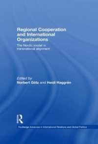 地域協力と国際機関<br>Regional Cooperation and International Organizations : The Nordic Model in Transnational Alignment (Routledge Advances in International Relations and Global Politics)