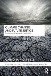 政治理論と気候変動<br>Climate Change and Future Justice : Precaution, Compensation and Triage (Routledge Issues in Contemporary Political Theory)
