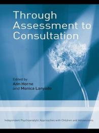『子どもの精神分析的心理療法のアセスメントとコンサルテーション』（原書）<br>Through Assessment to Consultation : Independent Psychoanalytic Approaches with Children and Adolescents (Independent Psychoanalytic Appraoches with C （1ST）