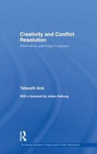 創造性と紛争解決<br>Creativity and Conflict Resolution : Alternative Pathways to Peace (Routledge Studies in Peace and Conflict Resolution)