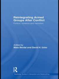 紛争後の武装団体の変革：戦争から平和への移行<br>Reintegrating Armed Groups after Conflict : Politics, Violence and Transition (Routledge Studies in Intervention and Statebuilding)
