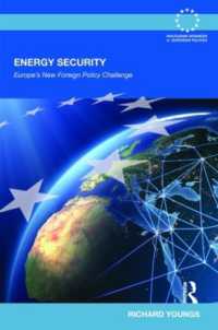 エネルギー安全保障：欧州の新しい外交課題<br>Energy Security : Europe's New Foreign Policy Challenge (Routledge Advances in European Politics)