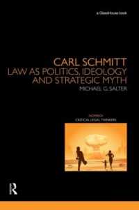 Ｃ．シュミット：政治、イデオロギー、戦略的神話としての法<br>Carl Schmitt : Law as Politics, Ideology and Strategic Myth (Nomikoi: Critical Legal Thinkers)