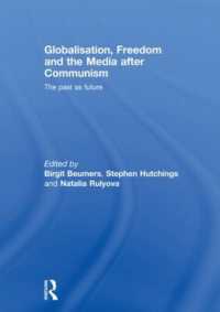 共産主義以降のグローバル化、自由とメディア<br>Globalisation, Freedom and the Media after Communism : The Past as Future (Routledge Europe-asia Studies)