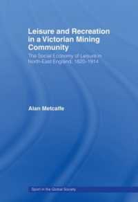 Leisure and Recreation in a Victorian Mining Community : The Social Economy of Leisure in North-East England, 1820 - 1914 (Sport in the Global Society)