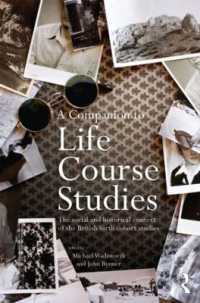 ライフコース研究必携：英国の出生コホート研究の社会的・歴史的コンテクスト<br>A Companion to Life Course Studies : The Social and Historical Context of the British Birth Cohort Studies (Routledge Advances in Sociology)