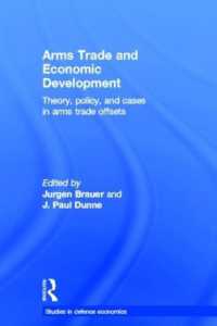 武器貿易と経済発展<br>Arms Trade and Economic Development : Theory, Policy and Cases in Arms Trade Offsets (Routledge Studies in Defence and Peace Economics)