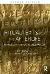 Ritual Texts for the Afterlife : Orpheus and the Bacchic Gold Tablets （2ND）