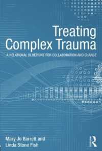 複雑性トラウマの治療<br>Treating Complex Trauma : A Relational Blueprint for Collaboration and Change (Psychosocial Stress Series)