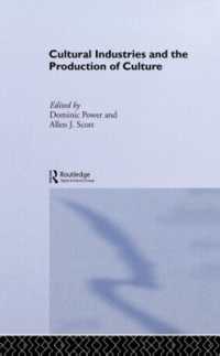 Cultural Industries and the Production of Culture (Routledge Studies in International Business and the World Economy)