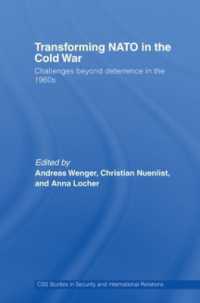 Transforming NATO in the Cold War : Challenges beyond Deterrence in the 1960s (Css Studies in Security and International Relations)