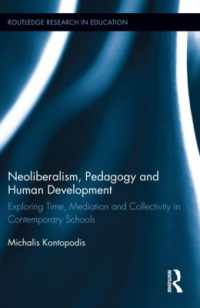 ネオリベラリズム、教育学と人間発達<br>Neoliberalism, Pedagogy and Human Development : Exploring Time, Mediation and Collectivity in Contemporary Schools (Routledge Research in Education)