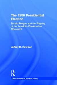 1980年大統領選挙：ロナルド・レーガンとアメリカの保守主義の形成<br>The 1980 Presidential Election : Ronald Reagan and the Shaping of the American Conservative Movement (Critical Moments in American History)