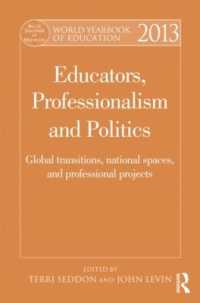 World Yearbook of Education 2013 : Educators, Professionalism and Politics: Global Transitions, National Spaces and Professional Projects (World Yearbook of Education)