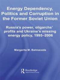 Energy Dependency, Politics and Corruption in the Former Soviet Union : Russia's Power, Oligarchs' Profits and Ukraine's Missing Energy Policy, 1995-2006 (Basees/routledge Series on Russian and East European Studies)