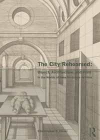The City Rehearsed : Object, Architecture, and Print in the Worlds of Hans Vredeman de Vries (The Classical Tradition in Architecture)