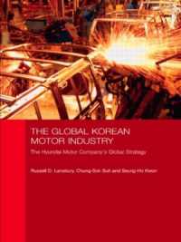 韓国自動車産業のグローバル化<br>The Global Korean Motor Industry : The Hyundai Motor Company's Global Strategy (Routledge Advances in Korean Studies)