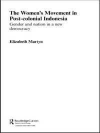 The Women's Movement in Postcolonial Indonesia : Gender and Nation in a New Democracy (Asaa Women in Asia Series)