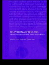 Television Across Asia : TV Industries, Programme Formats and Globalisation (Media, Culture and Social Change in Asia)
