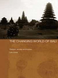 The Changing World of Bali : Religion, Society and Tourism (The Modern Anthropology of Southeast Asia)
