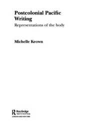 Postcolonial Pacific Writing : Representations of the Body (Routledge Research in Postcolonial Literatures)