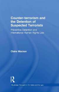 対テロリズムとテロリスト被疑者の予防的拘禁<br>Counter-terrorism and the Detention of Suspected Terrorists : Preventive Detention and International Human Rights Law (Routledge Research in Terrorism and the Law)
