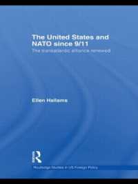 ９．１１後の米国とNATO<br>The United States and NATO since 9/11 : The Transatlantic Alliance Renewed (Routledge Studies in Us Foreign Policy)