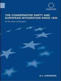 The Conservative Party and European Integration since 1945 : At the Heart of Europe? (Routledge Advances in European Politics)