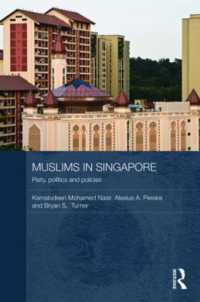 Muslims in Singapore : Piety, politics and policies (Routledge Contemporary Southeast Asia Series)