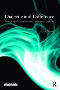 弁証法と差異<br>Dialectic and Difference : Dialectical Critical Realism and the Grounds of Justice (Ontological Explorations Routledge Critical Realism)