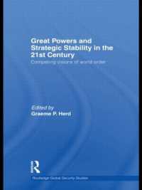 ２１世紀の大国と戦略的安定：競合する世界秩序観<br>Great Powers and Strategic Stability in the 21st Century : Competing Visions of World Order (Routledge Global Security Studies)