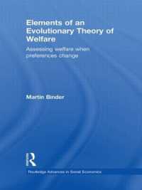 福祉の進化理論<br>Elements of an Evolutionary Theory of Welfare : Assessing Welfare When Preferences Change (Routledge Advances in Social Economics)
