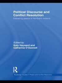 政治的ディスコースと紛争解決<br>Political Discourse and Conflict Resolution : Debating Peace in Northern Ireland (Routledge Studies in Peace and Conflict Resolution)