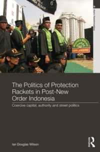 インドネシアのポスト・スハルト新秩序<br>The Politics of Protection Rackets in Post-New Order Indonesia : Coercive Capital, Authority and Street Politics (Asia's Transformations)