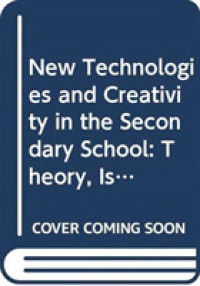 New Technologies and Creativity in the Secondary School : Theory, Issues and Ideas for Developing Creative Learners -- Hardback