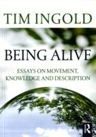 Being Alive : Essays on Movement, Knowledge and Description