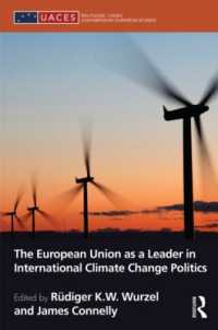 国際気候変動政治におけるＥＵのリーダーシップ<br>The European Union as a Leader in International Climate Change Politics (Routledge/uaces Contemporary European Studies)