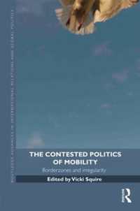移民の安全保障化をめぐる議論<br>The Contested Politics of Mobility : Borderzones and Irregularity (Routledge Advances in International Relations and Global Politics)
