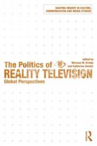 リアリティ・テレビの政治学<br>The Politics of Reality Television : Global Perspectives (Shaping Inquiry in Culture, Communication and Media Studies)