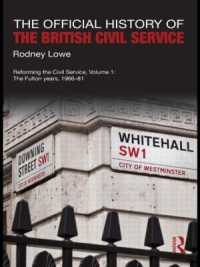 英国公務員制度公式史：1854-1981年<br>The Official History of the British Civil Service : Reforming the Civil Service, Volume I: the Fulton Years, 1966-81 (Government Official History Series)