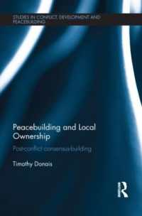平和構築とローカル・オーナーシップ<br>Peacebuilding and Local Ownership : Post-Conflict Consensus-Building (Studies in Conflict, Development and Peacebuilding)