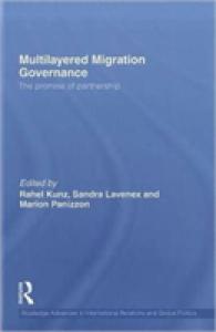 移民の多層的ガバナンス<br>Multilayered Migration Governance : The Promise of Partnership (Routledge Advances in International Relations and Global Politics)