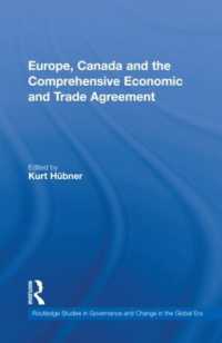 ヨーロッパ、カナダと包括的経済貿易協定<br>Europe, Canada and the Comprehensive Economic and Trade Agreement (Routledge Studies in Governance and Change in the Global Era)