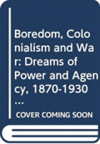 Boredom, Colonialism and War : Dreams of Power and Agency, 1870-1930 (New International Relations)
