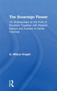 The Sovereign Flower : On Shakespeare as the Poet of Royalism Together with Related Essays and Indexes to Earlier Volumes